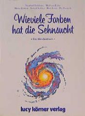 book cover of Wieviele Farben hat die Sehnsucht. Ein Märchenbuch by Heinz Körner