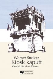 book cover of Kiosk kaputt: Geschichte eines Irrtums by Werner Streletz