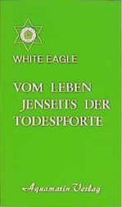 book cover of Vom Leben jenseits der Todespforte. Ein Buch, das Trost spendet und wahres Wissen vermittelt by White Eagle