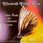 book cover of Jedes Ende ist ein strahlender Beginn by Элизабет Кюблер-Росс