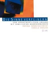 book cover of Die Sinne verfeinern: Vom verantwortlichen Umgang mit erweiterten Wahrnehmungen by Rosina Sonnenschmidt