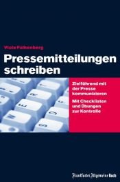 book cover of Pressemitteilungen schreiben : zielführend mit der Presse kommunizieren ; mit Checklisten und Übungen zur Kontrolle by Viola Falkenberg