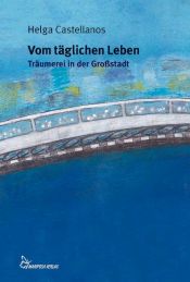 book cover of Vom täglichen Leben: Träumerei in der Großstadt by Helga Castellanos