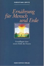 book cover of Ernährung für Mensch und Erde: Grundlagen einer neuen Ethik des Essens by Christian Opitz