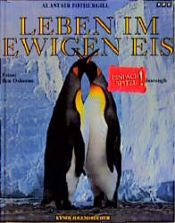 book cover of Leben im Ewigen Eis. Sonderausgabe. Eigens für junge Menschen geschrieben by Alastair Fothergill