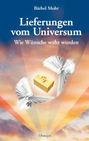 book cover of Lieferungen vom Universum: Wie Wünsche wahr wurden by Bärbel Mohr