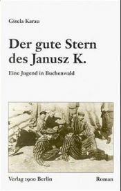 book cover of Der gute Stern des Janusz K. Buchenwald by Gisela Karau