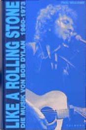 book cover of Like a Rolling Stone. Die Musik von Bob Dylan 1960 - 1973 by Paul Williams