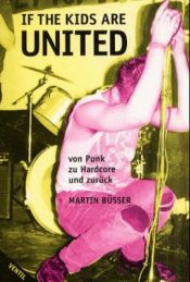 book cover of If the kids are united ... : von Punk zu Hardcore und zurück by Martin Büsser