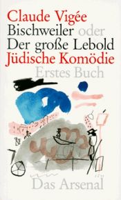 book cover of Bischweiler oder der gro e Lebold : jüdische Komödie by Claude Vigée