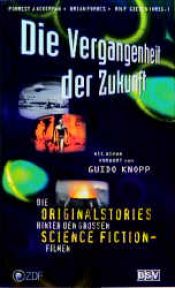 book cover of Die Vergangenheit der Zukunft. Die Originalstories hinter den großen Science Fiction Filmen. Buch zur ZDF-Dokumentation by Forrest J Ackerman