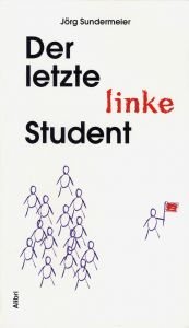 book cover of Der letzte linke Student by Jörg Sundermeier