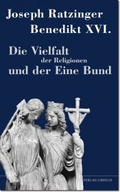 book cover of Die Vielfalt der Religionen und der Eine Bund by 本笃十六世