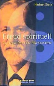 book cover of Freud spirituell : das Kreuz mit der Psychoanalyse by Herbert Stein