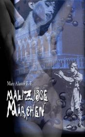 book cover of Maliziöse Märchen by Marc-Alastor E.-E.