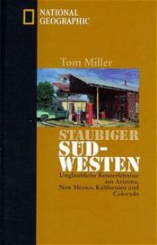 book cover of Staubiger Südwesten. Unglaubliche Reiseerlebnisse aus Arizona, New Mexico, Kalifornien und Colorado by Tom Miller