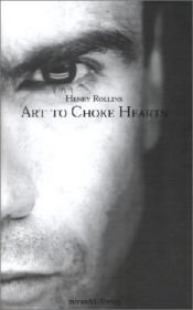 book cover of Art to choke hearts: Selected writing 1986 by הנרי רולינס