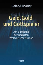 book cover of Geld, Gold und Gottspieler: Am Vorabend der nächsten Weltwirtschaftskrise by Roland Baader