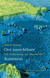 book cover of Der unsichtbare Kontinent. Die Entdeckung der Meerestiefe by Robert Kunzig