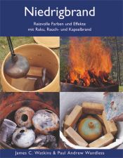 book cover of Niedrigbrand: Reizvolle Farben und Effekte mit Raku, Rauch- und Kapselbrand by James C. Watkins|Paul Andrew Wandless