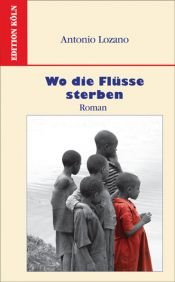 book cover of Wo die Flüsse sterben by Antonio Lozano