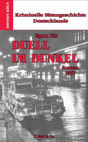 book cover of Duell im Dunkel. Kriminelle Sittengeschichte Deutschlands (1957) by Egon Eis