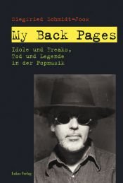 book cover of My Back Pages: Idole und Freaks, Tod und Legende in der Popmusik by Siegfried. Schmidt-Joos