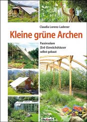 book cover of Kleine grüne Archen: Passivsolare (Erd-)Gewächshäuser selbst gebaut by Claudia Lorenz-Ladener