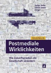 book cover of Postmediale Wirklichkeiten : wie Zukunftsmedien die Gesellschaft verändern by Stefan Selke