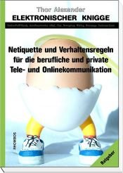 book cover of Elektronischer Knigge: Netiquette und Verhaltensregeln für die berufliche und private Tele und Onlinekommunikation. Tel by Thor Alexander