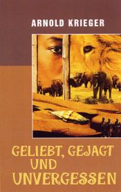 book cover of Geliebt, gejagt und unvergessen by Arnold Krieger