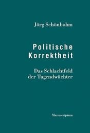 book cover of Politische Korrektheit: Das Schlachtfeld der Tugendwächter by Jörg Schönbohm