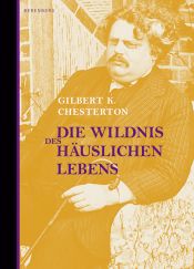 book cover of Die Wildnis des häuslichen Lebens by جلبرت شيسترتون