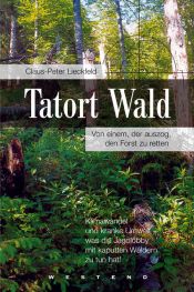 book cover of Tatort Wald. Von einem, der auszog, den Forst zu retten by Claus-Peter Lieckfeld