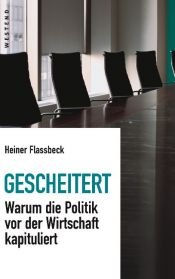 book cover of Gescheitert : warum die Politik vor der Wirtschaft kapituliert by Heiner Flassbeck