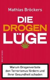 book cover of Die Drogenlüge: Warum Drogenverbote den Terrorismus fördern und Ihrer Gesundheit schaden by Mathias Bröckers