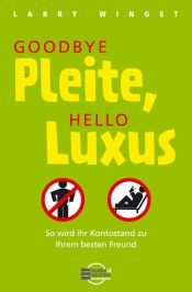 book cover of Goodbye Pleite, hello Luxus!: So wird Ihr Kontostand zu Ihrem besten Freund by Larry Winget