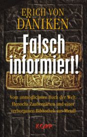 book cover of Falsch informiert!: Vom unmöglichsten Buch der Welt, Henochs Zaubergärten und einer verborgenen Bibliothek aus Metall by Erich von Däniken