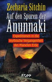 book cover of Auf den Spuren der Anunnaki: Expeditionen in die mythische Vergangenheit des Planeten Erde by Zecharia Sitchin