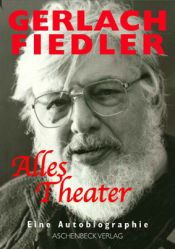 book cover of Alles Theater: Erinnerungen by Gerlach Fiedler