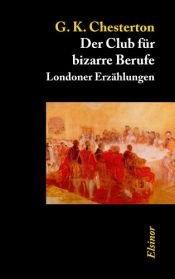 book cover of Der Club für bizarre Berufe: Londoner Erzählungen by G·K·卻斯特頓