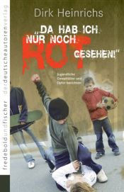 book cover of Da hab ich nur noch Rot gesehen: Jugendliche Straftäter und Opfer berichten. Erfahrungen by Dirk Heinrichs