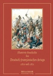 book cover of Illustrirte Geschichte des Deutsch-Französischen Kriegs 1870 und 1871 by Wilhelm Müller