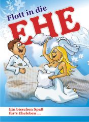 book cover of Flott in die Ehe: Ein bisschen Spaß für`s Eheleben by -