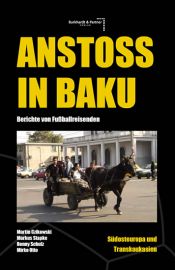 book cover of Anstoß in Baku: Berichte von Fußballreisenden Südosteuropa & Transkaukasien by Marcel Raabe