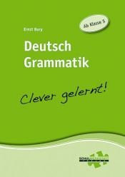 book cover of Deutsch Grammatik - clever gelernt: Ab Klasse 5 by Ernst Bury