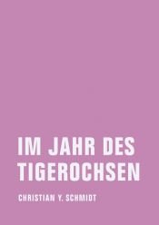 book cover of Im Jahr des Tigerochsen: Zwei chinesische Jahre by Christian Y. Schmidt