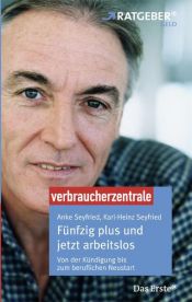 book cover of Fünfzig plus und jetzt arbeitslos: ARD Ratgeber Geld. Von der Kündigung bis zum beruflichen Neustart by Anke Seyfried