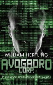 book cover of Avogadro Corp. - In der Gewalt einer künstlichen Intelligenz by William Hertling