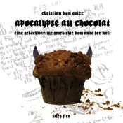 book cover of Apocalypse au Chocolat: Eine gebäckwärtige Geschichte vom Ende der Welt by Christian von Aster